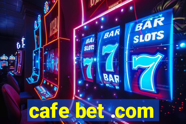 cafe bet .com